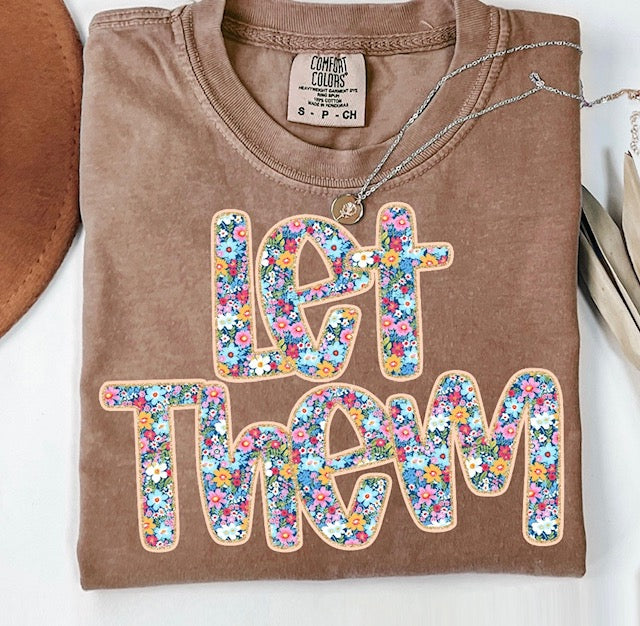 Floral Let Them Tee