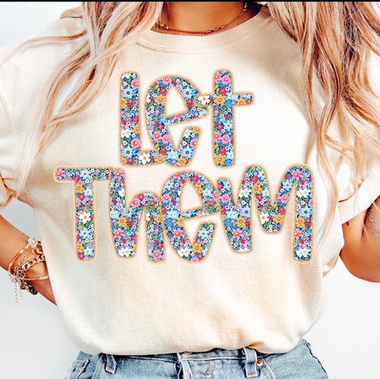 Floral Let Them Tee